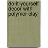 Do-it-yourself Decor With Polymer Clay door Lisa Galvin