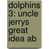Dolphins 3: Uncle Jerrys Great Idea Ab