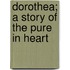 Dorothea; A Story Of The Pure In Heart