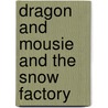 Dragon And Mousie And The Snow Factory door Andrew Peters