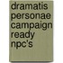 Dramatis Personae Campaign Ready Npc's