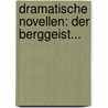 Dramatische Novellen: Der Berggeist... door Georg D. Ring
