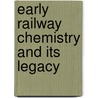 Early Railway Chemistry And Its Legacy door John Hudson