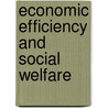 Economic Efficiency And Social Welfare by E.J. Mishan