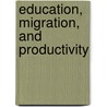 Education, Migration, And Productivity by Publishing Oecd Publishing
