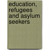 Education, Refugees And Asylum Seekers door Woolley Richard