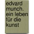 Edvard Munch. Ein Leben Für Die Kunst