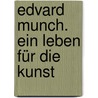 Edvard Munch. Ein Leben Für Die Kunst by Ketil Bjørnstad