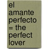 El Amante Perfecto = The Perfect Lover door Stephanie Laurens