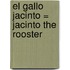 El Gallo Jacinto = Jacinto the Rooster