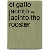 El Gallo Jacinto = Jacinto the Rooster door Ricardo Alcantara