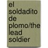 El Soldadito De Plomo/the Lead Soldier