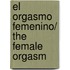 El orgasmo femenino/ The Female Orgasm