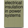 Electrical Insulation In Power Systems door A.A. Al-Arainy