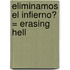 Eliminamos El Infierno? = Erasing Hell