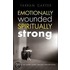 Emotionally Wounded Spiritually Strong