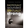 Emotionally Wounded Spiritually Strong door Tarran Carter