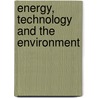Energy, Technology And The Environment door Paul Ih-Fei Liu