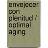 Envejecer con plenitud / Optimal Aging door Emmett Velten