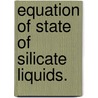 Equation Of State Of Silicate Liquids. by Zhicheng Jing