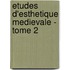Etudes D'Esthetique Medievale - Tome 2