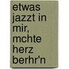 Etwas Jazzt in Mir, McHte Herz Berhr'n door Noemi Cross