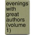 Evenings With Great Authors (Volume 1)