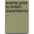 Events Prior To British Ascendancy ...