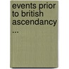 Events Prior To British Ascendancy ... by Richard James Wilkinson