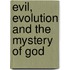 Evil, Evolution And The Mystery Of God