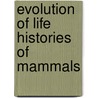Evolution Of Life Histories Of Mammals by Rubert W. Boyce