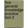 Ftce General Knowledge Practice Test 2 door Sharon Wynne