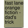 Fast Lane Orange Fiction - Dad's Trick door Julia Wall