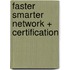 Faster Smarter Network + Certification