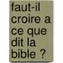 Faut-Il Croire A Ce Que Dit La Bible ?