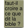 Faut-Il Croire A Ce Que Dit La Bible ? door Yaacov Shavit