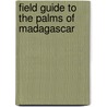 Field Guide To The Palms Of Madagascar by John Dransfield