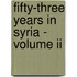 Fifty-three Years In Syria - Volume Ii