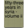 Fifty-three Years In Syria - Volume Ii door Henry Harris Jessup