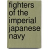 Fighters Of The Imperial Japanese Navy door Eduardo Cea