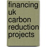 Financing Uk Carbon Reduction Projects door Robert Rabinowitz