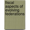 Fiscal Aspects Of Evolving Federations by David E. Wildasin