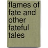 Flames Of Fate And Other Fateful Tales door John Margeryson Lord