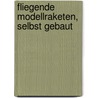 Fliegende Modellraketen, Selbst Gebaut by Oliver Missbach