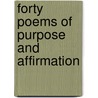 Forty Poems Of Purpose And Affirmation by Julius M. Ross Jr.