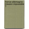 France-Allemagne: Mission Impossible ? door Joachim Bitterlich