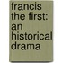Francis The First: An Historical Drama