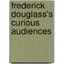 Frederick Douglass's Curious Audiences