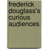 Frederick Douglass's Curious Audiences door Terry Baxter
