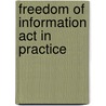 Freedom Of Information Act In Practice by Susan Singleton